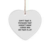 Funny Physician Gifts, Heart Ornament, Don't Trust A Physician That Doesn't Drink Coffee And Say 'F--k A Lot' Christmas Unique Gifts - Image 1